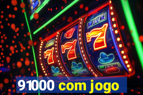 91000 com jogo